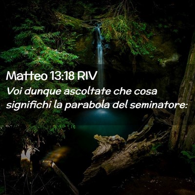 Picture 02 - Matteo 13:18 RIV - Voi dunque ascoltate che cosa significhi la - Bible Verse Picture