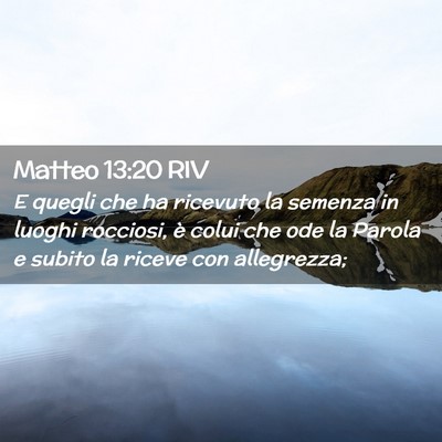 Picture 02 - Matteo 13:20 RIV - E quegli che ha ricevuto la semenza in luoghi - Bible Verse Picture