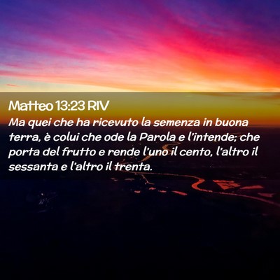 Picture 02 - Matteo 13:23 RIV - Ma quei che ha ricevuto la semenza in buona - Bible Verse Picture
