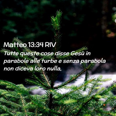 Picture 02 - Matteo 13:34 RIV - Tutte queste cose disse Gesù in parabole alle - Bible Verse Picture