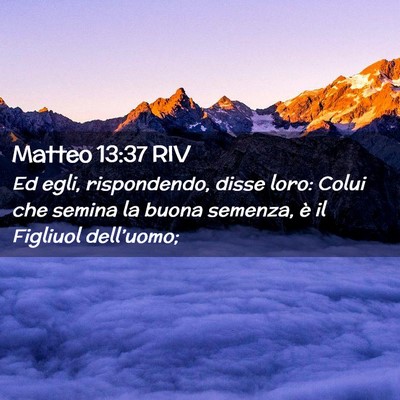 Picture 02 - Matteo 13:37 RIV - Ed egli, rispondendo, disse loro: Colui che - Bible Verse Picture