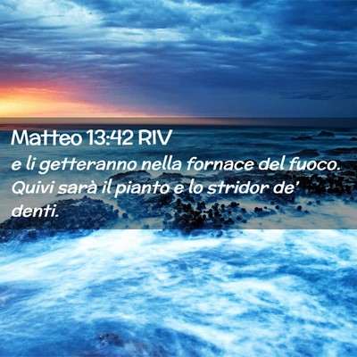 Picture 02 - Matteo 13:42 RIV - e li getteranno nella fornace del fuoco. Quivi - Bible Verse Picture