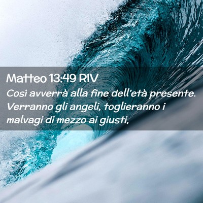 Picture 02 - Matteo 13:49 RIV - Così avverrà alla fine dell’età presente. - Bible Verse Picture