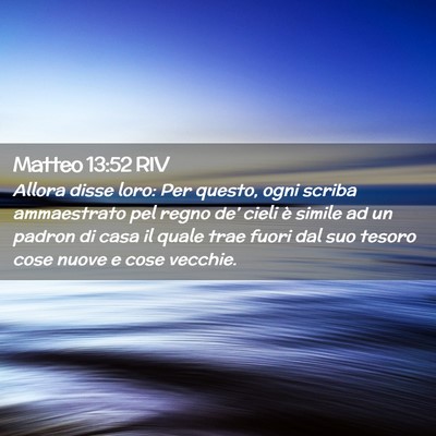 Picture 02 - Matteo 13:52 RIV - Allora disse loro: Per questo, ogni scriba - Bible Verse Picture