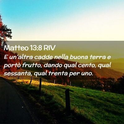 Picture 02 - Matteo 13:8 RIV - E un’altra cadde nella buona terra e portò - Bible Verse Picture