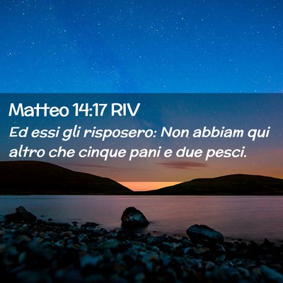 Picture 02 - Matteo 14:17 RIV - Ed essi gli risposero: Non abbiam qui altro che - Bible Verse Picture