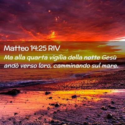 Picture 02 - Matteo 14:25 RIV - Ma alla quarta vigilia della notte Gesù andò - Bible Verse Picture
