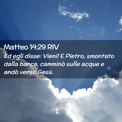 Picture 02 - Matteo 14:29 RIV - Ed egli disse: Vieni! E Pietro, smontato dalla - Bible Verse Picture
