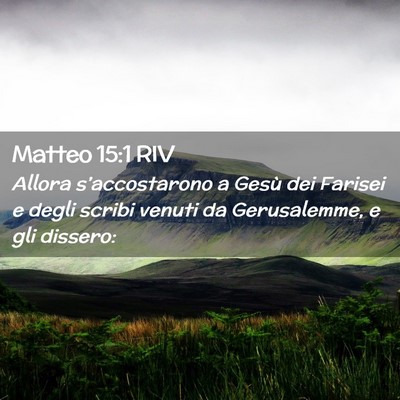 Picture 02 - Matteo 15:1 RIV - Allora s’accostarono a Gesù dei Farisei e - Bible Verse Picture