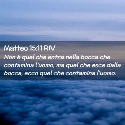 Picture 02 - Matteo 15:11 RIV - Non è quel che entra nella bocca che contamina - Bible Verse Picture