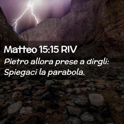 Picture 02 - Matteo 15:15 RIV - Pietro allora prese a dirgli: Spiegaci la - Bible Verse Picture