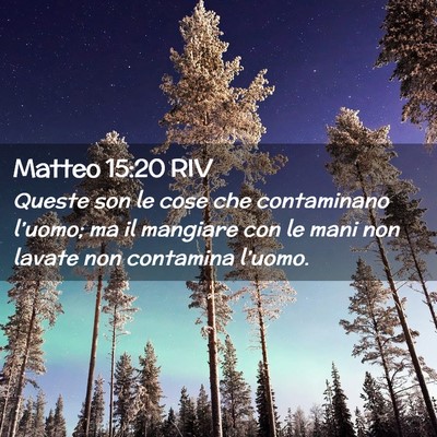 Picture 02 - Matteo 15:20 RIV - Queste son le cose che contaminano l’uomo; ma - Bible Verse Picture