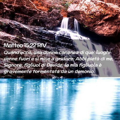 Picture 02 - Matteo 15:22 RIV - Quand’ecco, una donna cananea di que’ luoghi - Bible Verse Picture