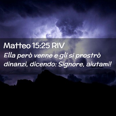 Picture 02 - Matteo 15:25 RIV - Ella però venne e gli si prostrò dinanzi, - Bible Verse Picture