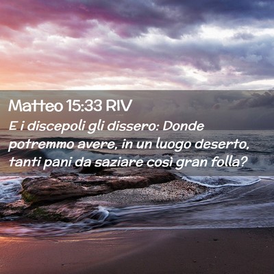 Picture 02 - Matteo 15:33 RIV - E i discepoli gli dissero: Donde potremmo avere, - Bible Verse Picture
