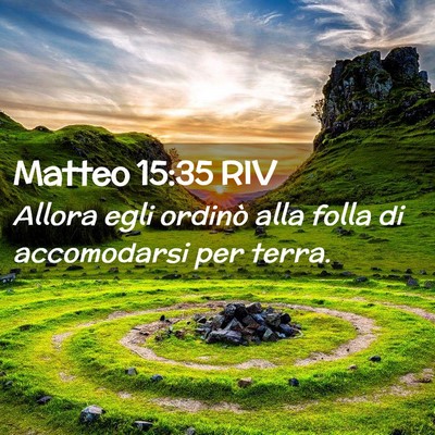 Picture 02 - Matteo 15:35 RIV - Allora egli ordinò alla folla di accomodarsi per - Bible Verse Picture