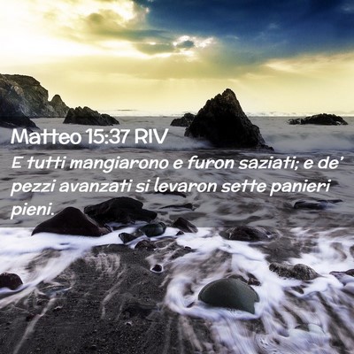 Picture 02 - Matteo 15:37 RIV - E tutti mangiarono e furon saziati; e de’ pezzi - Bible Verse Picture