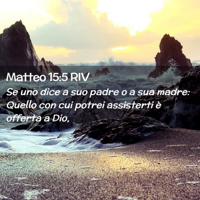 Picture 02 - Matteo 15:5 RIV - Se uno dice a suo padre o a sua madre: Quello con - Bible Verse Picture