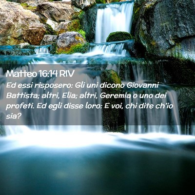 Picture 02 - Matteo 16:14 RIV - Ed essi risposero: Gli uni dicono Giovanni - Bible Verse Picture