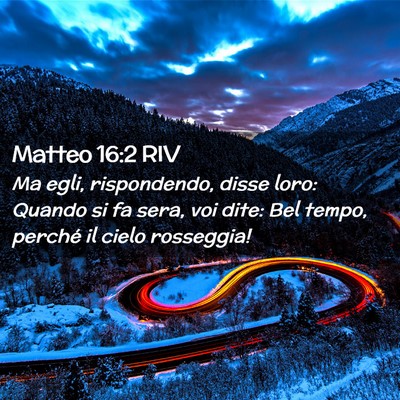Picture 02 - Matteo 16:2 RIV - Ma egli, rispondendo, disse loro: Quando si fa - Bible Verse Picture