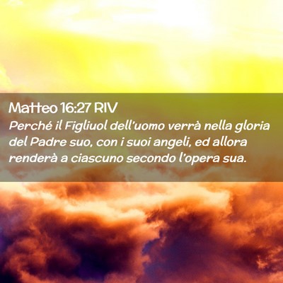 Picture 02 - Matteo 16:27 RIV - Perché il Figliuol dell’uomo verrà nella - Bible Verse Picture