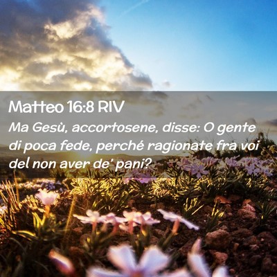 Picture 02 - Matteo 16:8 RIV - Ma Gesù, accortosene, disse: O gente di poca - Bible Verse Picture