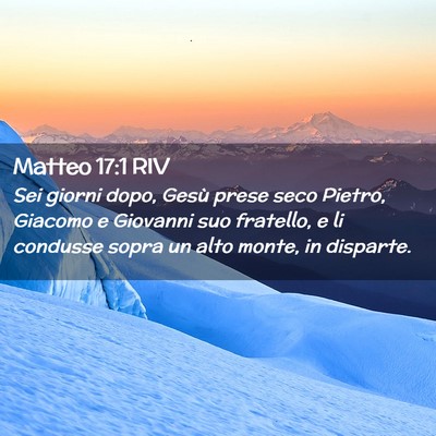 Picture 02 - Matteo 17:1 RIV - Sei giorni dopo, Gesù prese seco Pietro, Giacomo - Bible Verse Picture