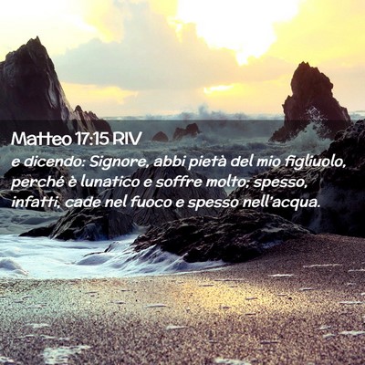 Picture 02 - Matteo 17:15 RIV - e dicendo: Signore, abbi pietà del mio - Bible Verse Picture