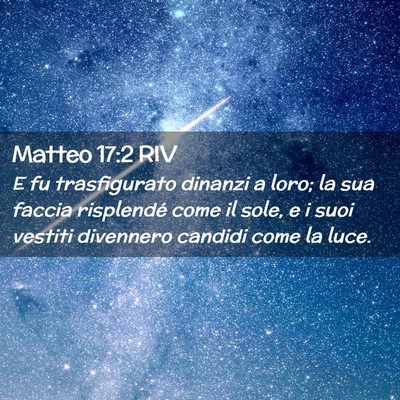 Picture 02 - Matteo 17:2 RIV - E fu trasfigurato dinanzi a loro; la sua faccia - Bible Verse Picture