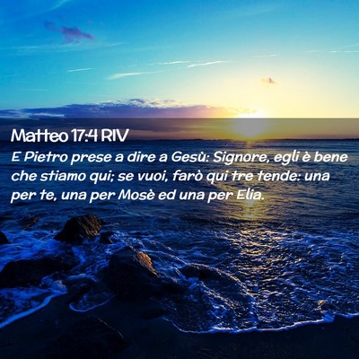 Picture 02 - Matteo 17:4 RIV - E Pietro prese a dire a Gesù: Signore, egli è - Bible Verse Picture