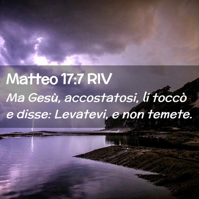 Picture 02 - Matteo 17:7 RIV - Ma Gesù, accostatosi, li toccò e disse: - Bible Verse Picture