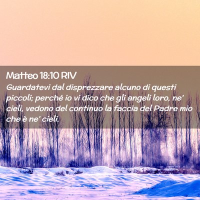Picture 02 - Matteo 18:10 RIV - Guardatevi dal disprezzare alcuno di questi - Bible Verse Picture