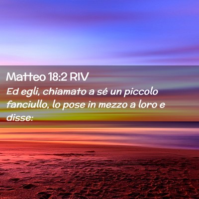 Picture 02 - Matteo 18:2 RIV - Ed egli, chiamato a sé un piccolo fanciullo, lo - Bible Verse Picture