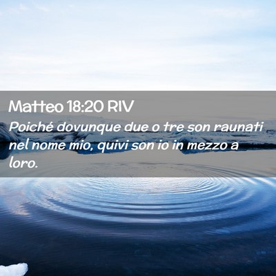 Picture 02 - Matteo 18:20 RIV - Poiché dovunque due o tre son raunati nel nome - Bible Verse Picture
