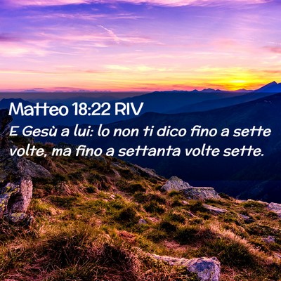 Picture 02 - Matteo 18:22 RIV - E Gesù a lui: lo non ti dico fino a sette volte, - Bible Verse Picture