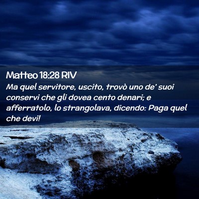 Picture 02 - Matteo 18:28 RIV - Ma quel servitore, uscito, trovò uno de’ suoi - Bible Verse Picture