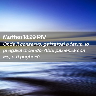 Picture 02 - Matteo 18:29 RIV - Onde il conservo, gettatosi a terra, lo pregava - Bible Verse Picture