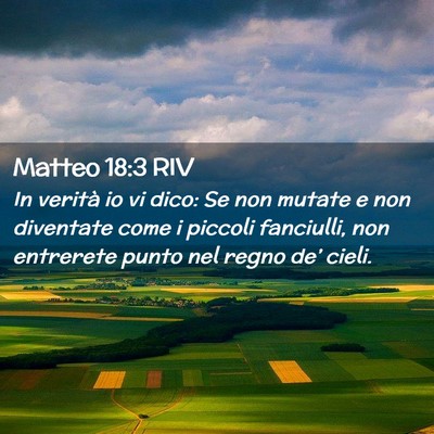 Picture 02 - Matteo 18:3 RIV - In verità io vi dico: Se non mutate e non - Bible Verse Picture