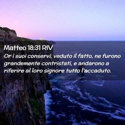 Picture 02 - Matteo 18:31 RIV - Or i suoi conservi, veduto il fatto, ne furono - Bible Verse Picture