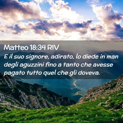Picture 02 - Matteo 18:34 RIV - E il suo signore, adirato, lo diede in man degli - Bible Verse Picture