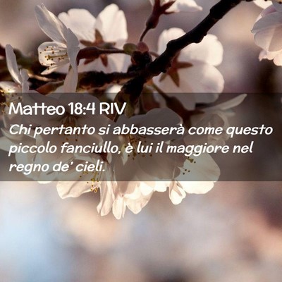 Picture 02 - Matteo 18:4 RIV - Chi pertanto si abbasserà come questo piccolo - Bible Verse Picture