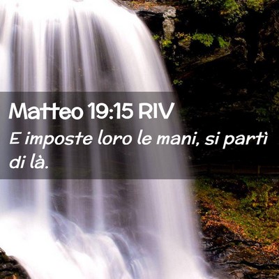 Picture 02 - Matteo 19:15 RIV - E imposte loro le mani, si partì di - Bible Verse Picture