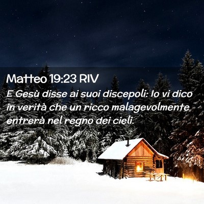 Picture 02 - Matteo 19:23 RIV - E Gesù disse ai suoi discepoli: Io vi dico in - Bible Verse Picture