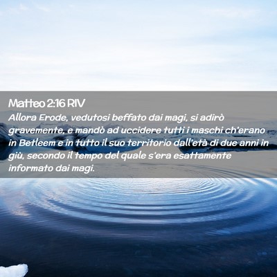 Picture 02 - Matteo 2:16 RIV - Allora Erode, vedutosi beffato dai magi, si - Bible Verse Picture