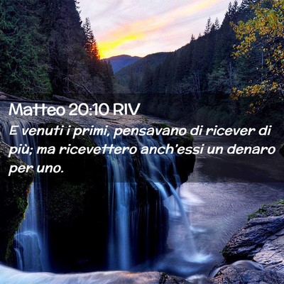 Picture 02 - Matteo 20:10 RIV - E venuti i primi, pensavano di ricever di più; - Bible Verse Picture