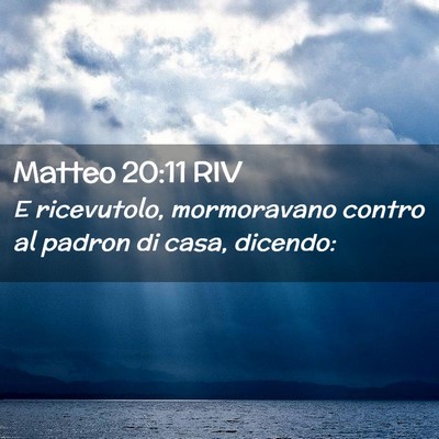 Picture 02 - Matteo 20:11 RIV - E ricevutolo, mormoravano contro al padron di - Bible Verse Picture