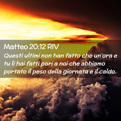 Picture 02 - Matteo 20:12 RIV - Questi ultimi non han fatto che un’ora e tu li - Bible Verse Picture