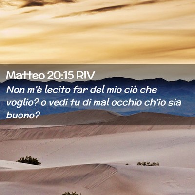 Picture 02 - Matteo 20:15 RIV - Non m’è lecito far del mio ciò che voglio? o - Bible Verse Picture
