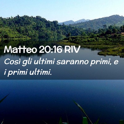 Picture 02 - Matteo 20:16 RIV - Così gli ultimi saranno primi, e i primi - Bible Verse Picture