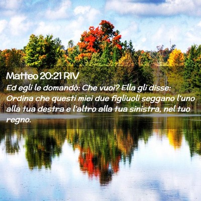 Picture 02 - Matteo 20:21 RIV - Ed egli le domandò: Che vuoi? Ella gli disse: - Bible Verse Picture